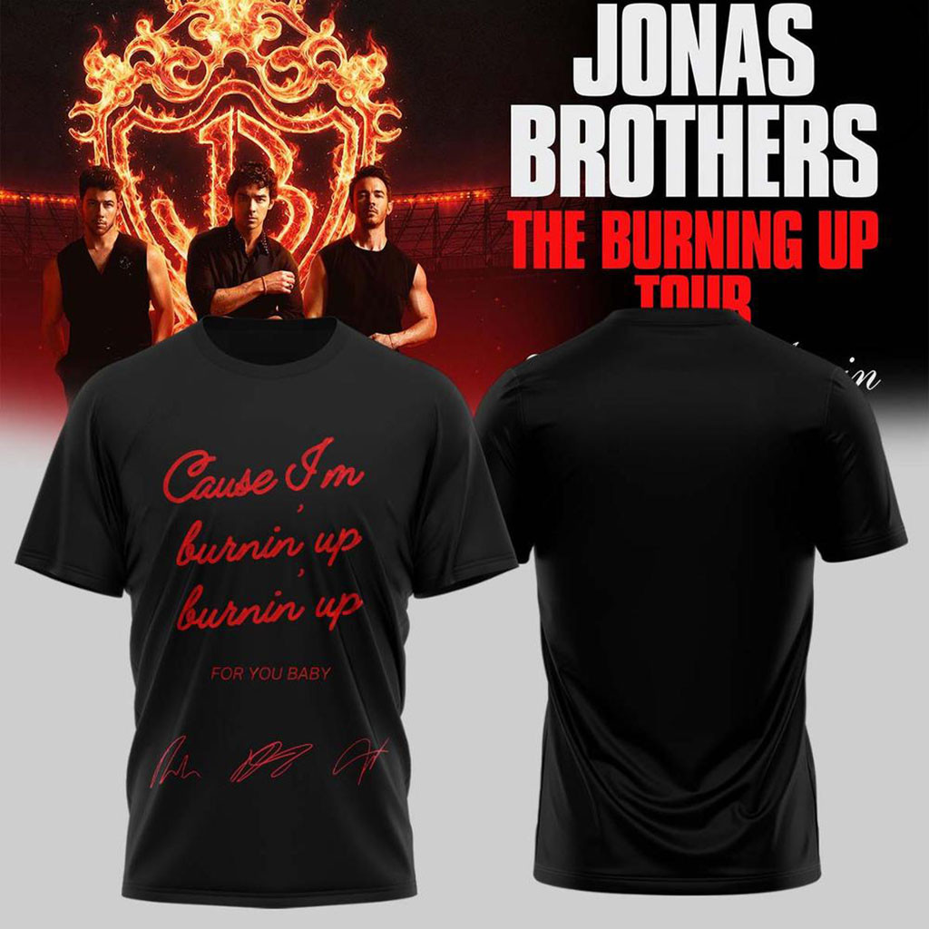 Jonas Brothers Merch The Burning Up Tour 2026 T-Shirt Cause I'm Burnin Up For You Baby Shirt - Kdjoy