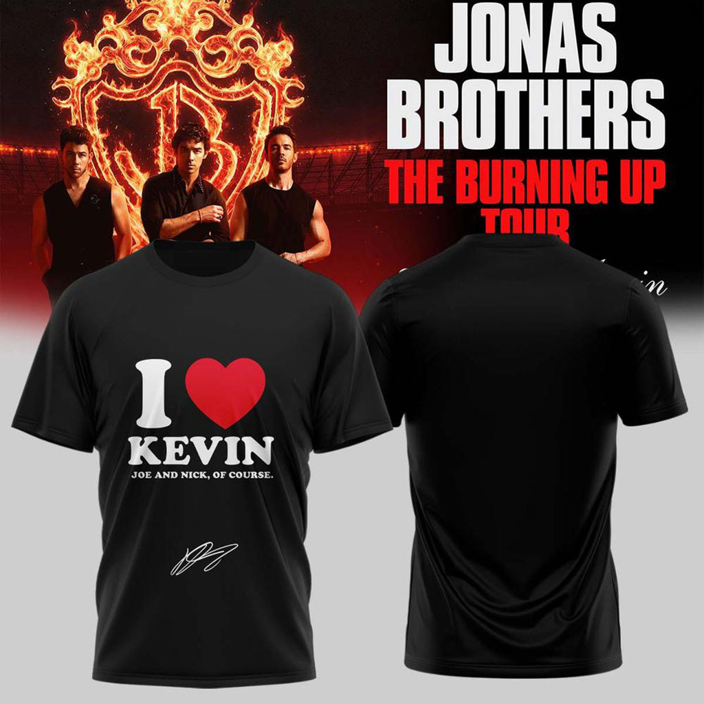 Jonas Brothers The Burning Up Tour 2026 T-Shirt I Heart Kevin Joe And Nick Of Course Shirt - Kdjoy