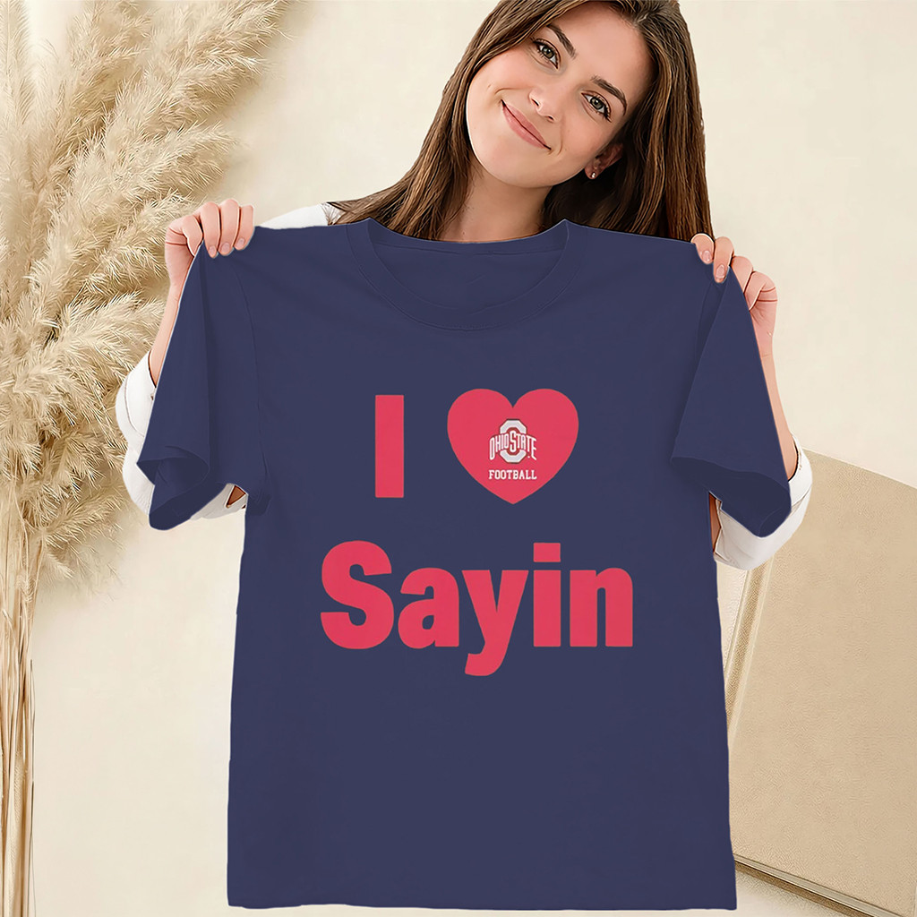Julian Sayin Shirt Ohio State Buckeyes I Love Sayin Football T-Shirt Buckeyes Merch Fan Gifts