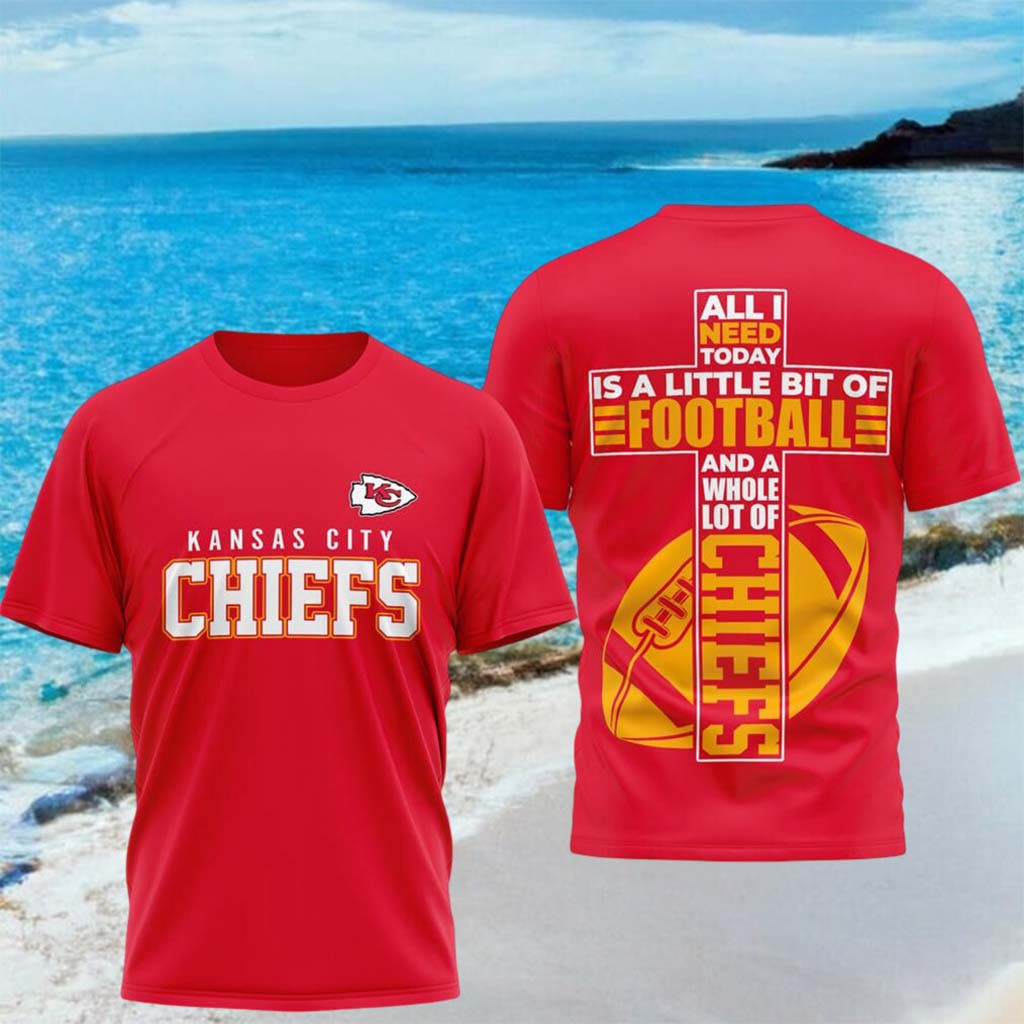 Kansas City Chiefs All I Need Today Is A Little Bit Of Football Shirt Chiefs Merch Dudes Gifts - Kdjoy