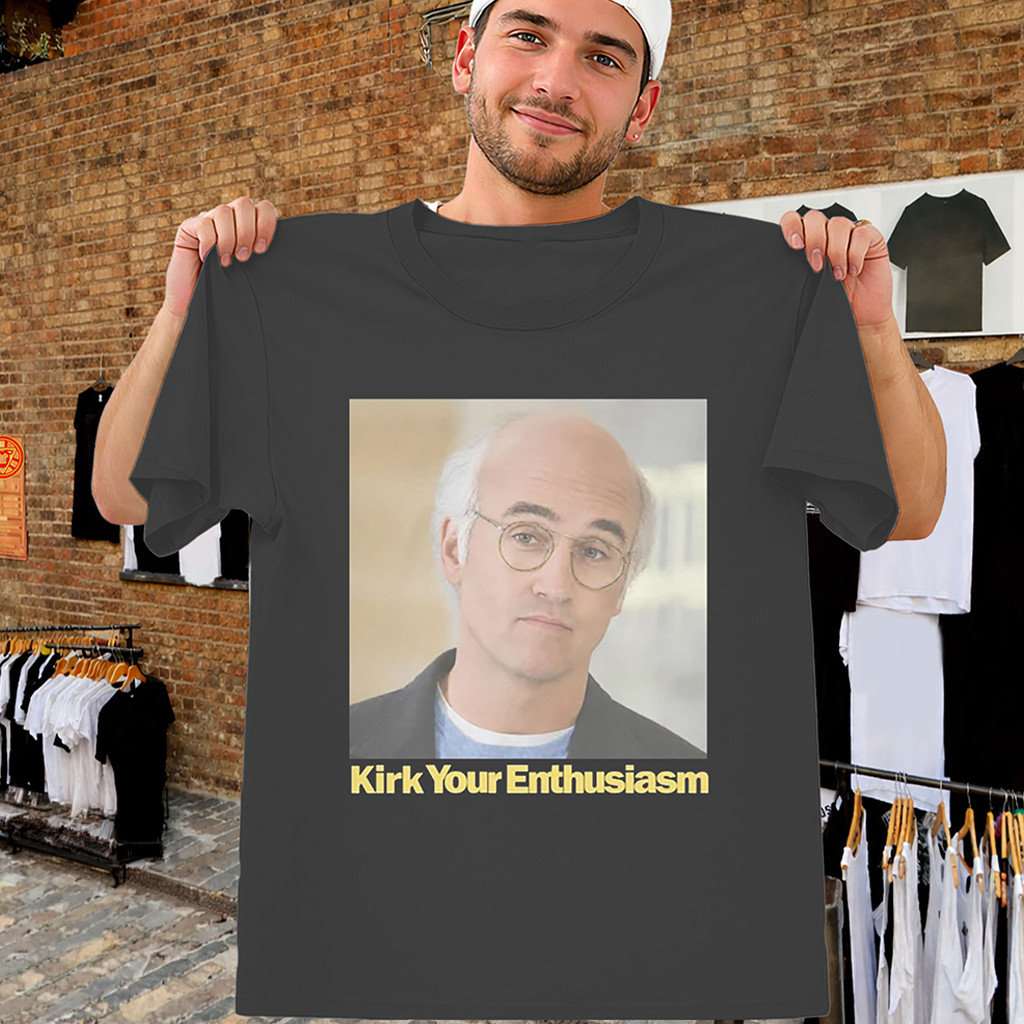 Kirk Your Enthusiasm Shirt Larry David Curb Parody Tee Gift Ideas For Husband - Kdjoy