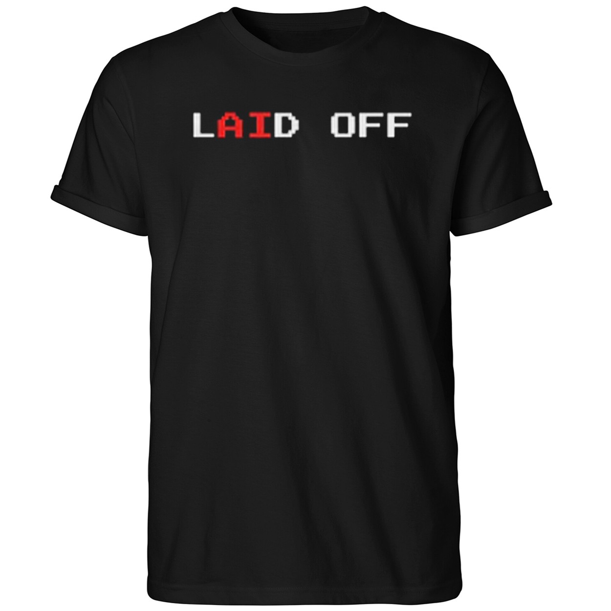 Laid Off Shirt Black Gift Ideas For Him - Kdjoy