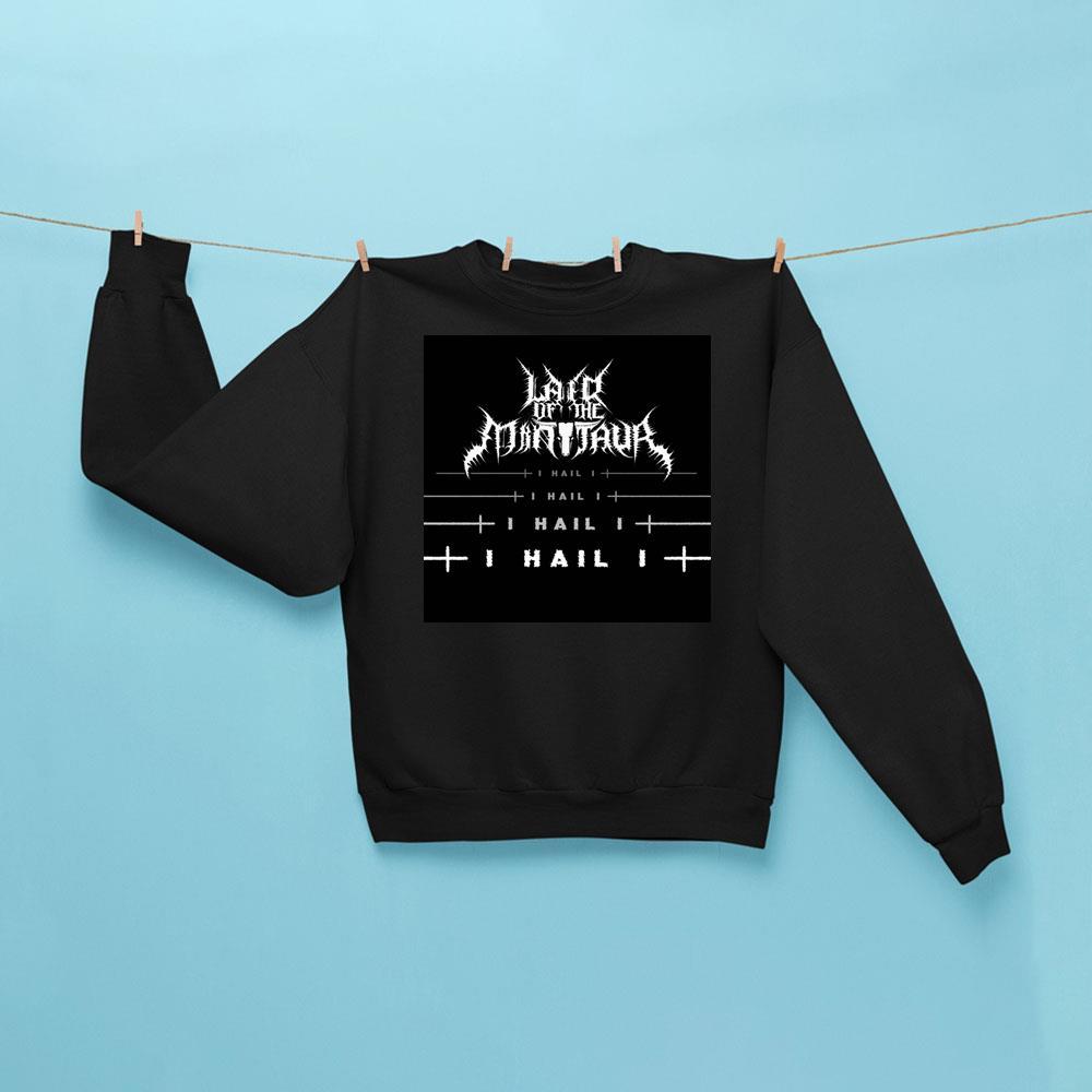 Lair Of The Minotaur I Hail I Sweatshirt Lair Of The Minotaur Merch Music Lover Gift Ideas For Him - Kdjoy