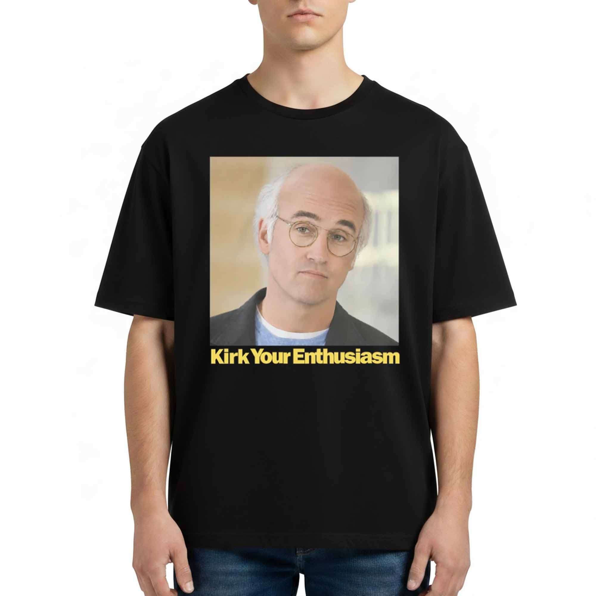 Larry David Kirk Your Enthusiasm T-Shirt Parody Funny Meme Shirt Gift For Friends - Kdjoy Larry David Kirk Your Enthusiasm T-Shirt Parody Funny Meme Shirt Gift For Friends - Kdjoy