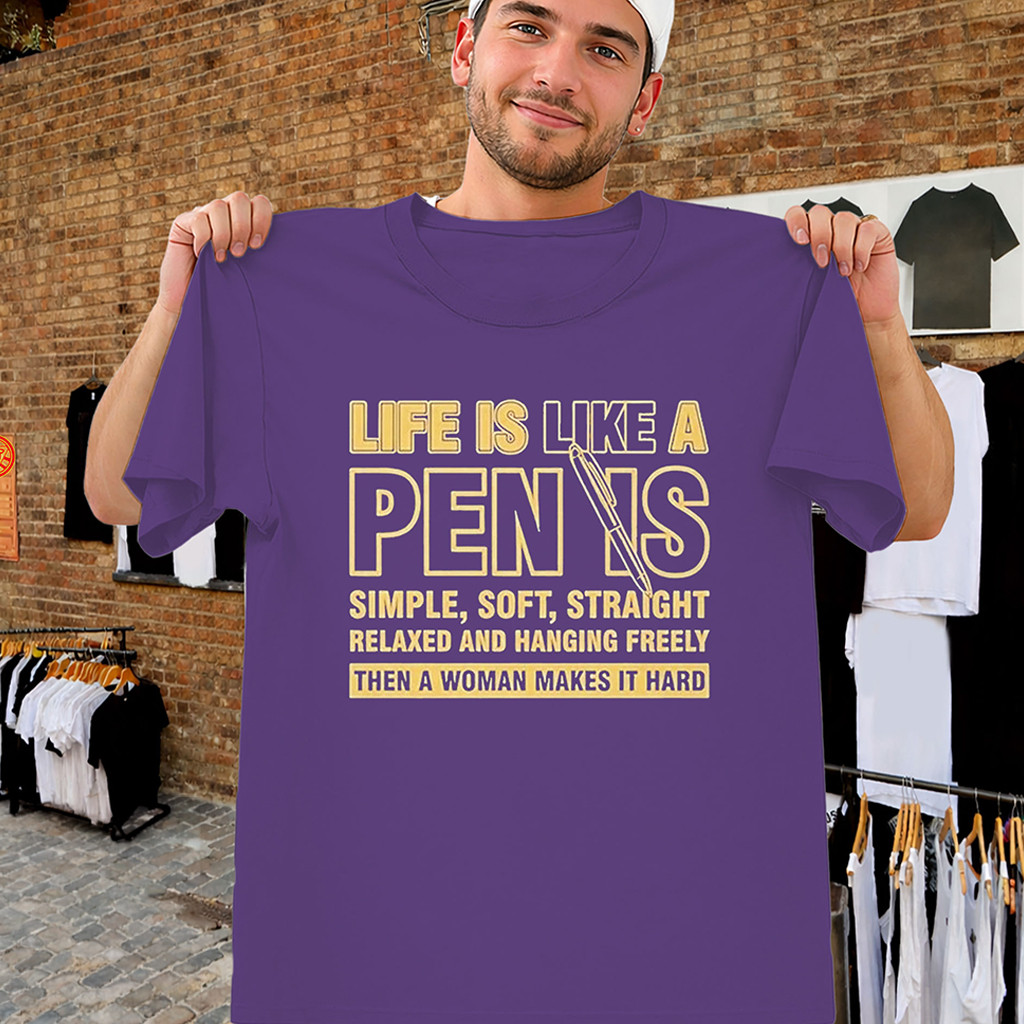 Life Is Like A Penis Shirt Funny Crude Meme Joke Tee Gifts For Friends - Kdjoy