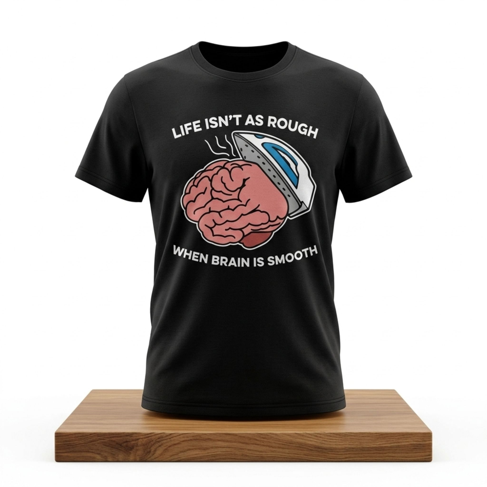 Life Isn't As Rough When Brain Is Smooth T-Shirt Funny Quotes Shirts Gifts For BFF - Kdjoy