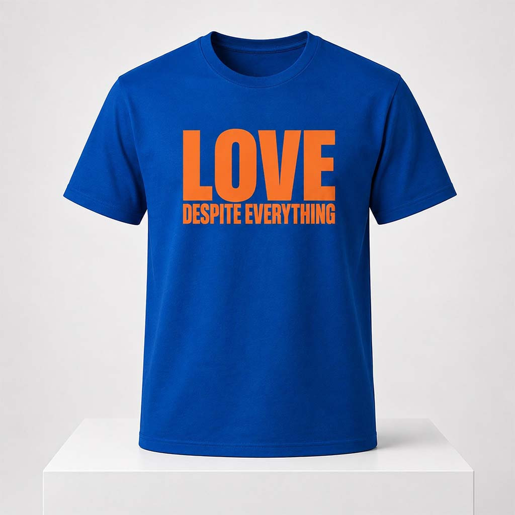Love Despite Everything Shirt Birthday Present For Him - Kdjoy