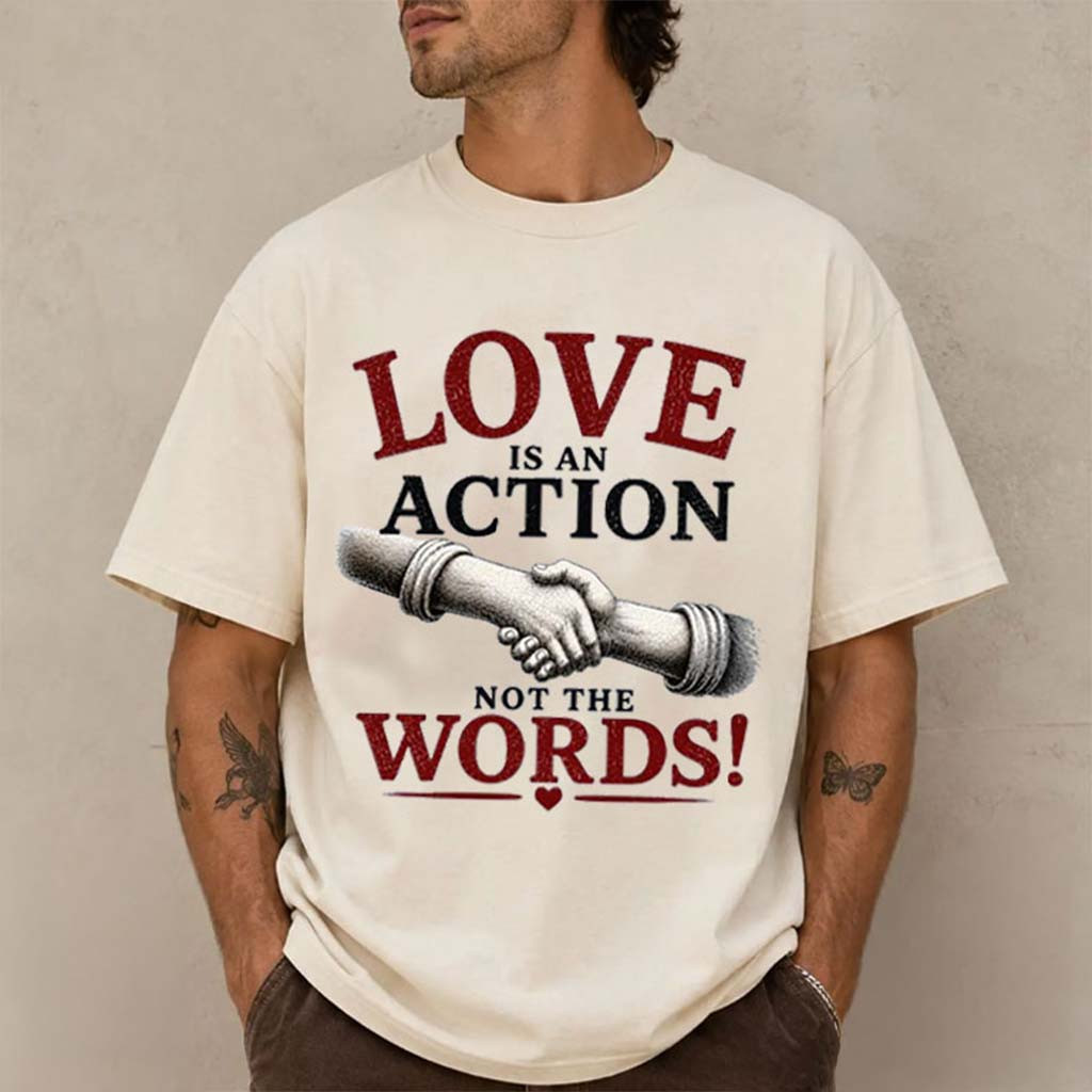 Love Is An Action Not The Words Shirt Inspirational Quote Graphic T-Shirt Gifts For BFF