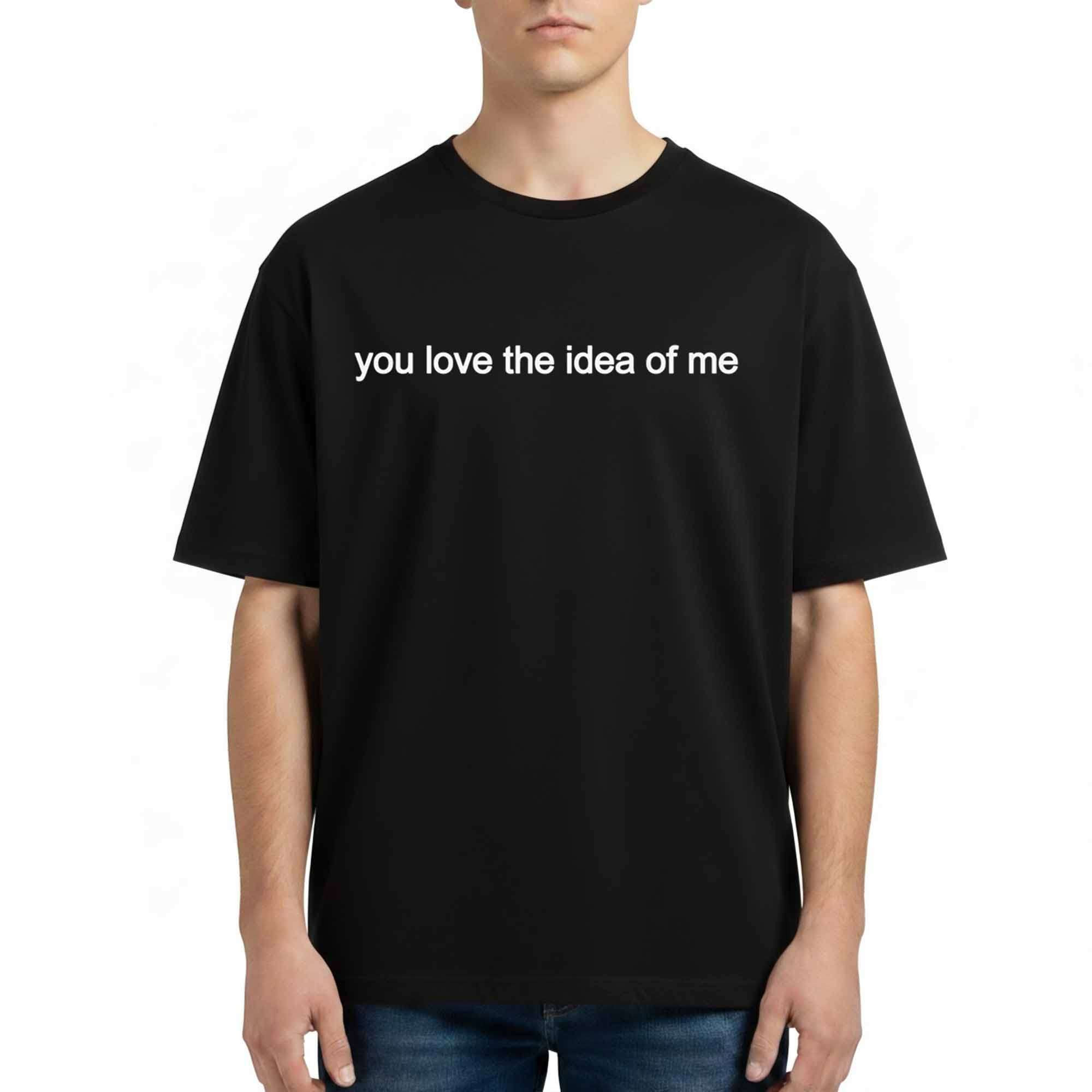 Madelyn Cline You Love The Idea Of Me Shirt Madelyn Cline Merch Gifts For BFF - Kdjoy