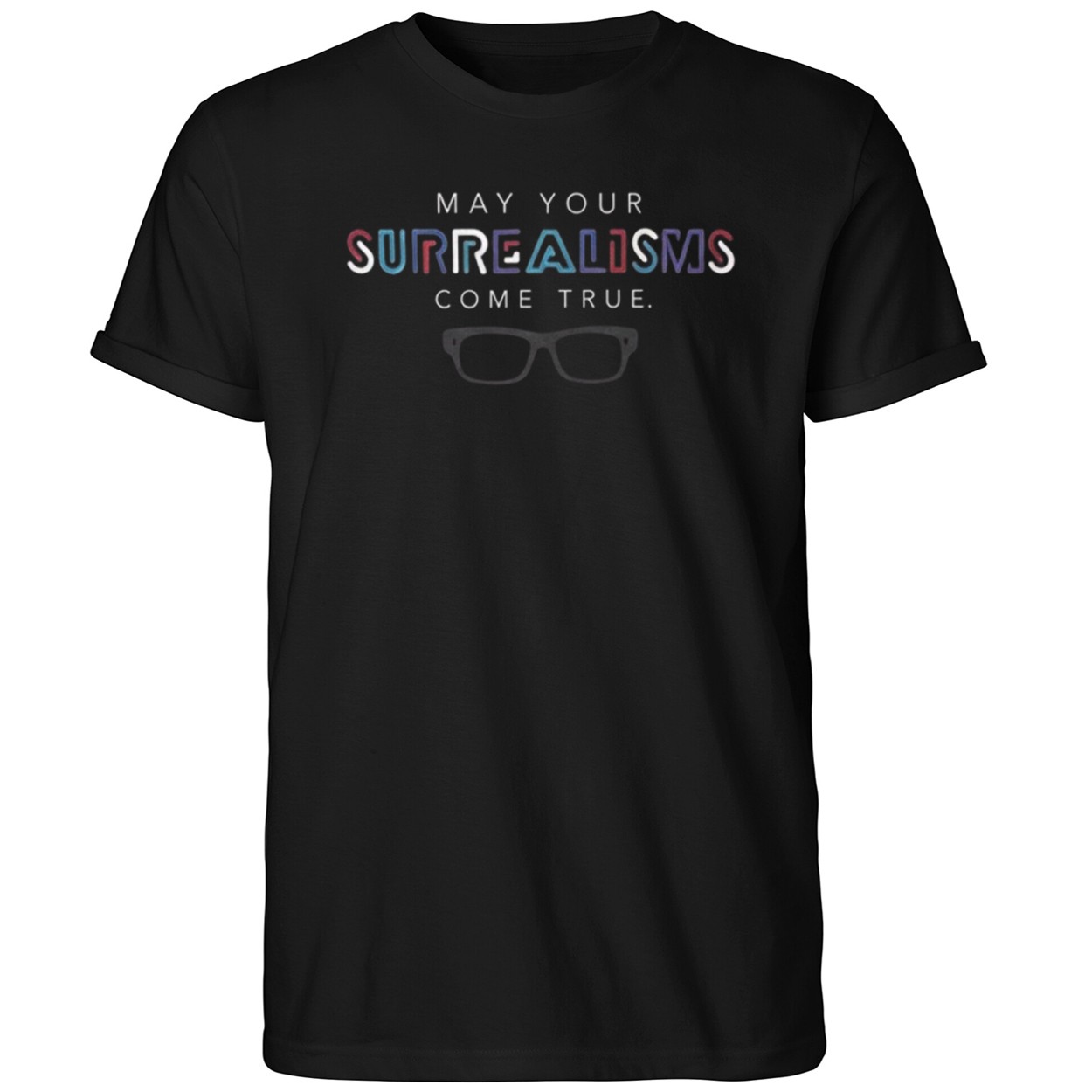 May Your Surrealisms Come True Shirt Best Gifts For Friends - Kdjoy
