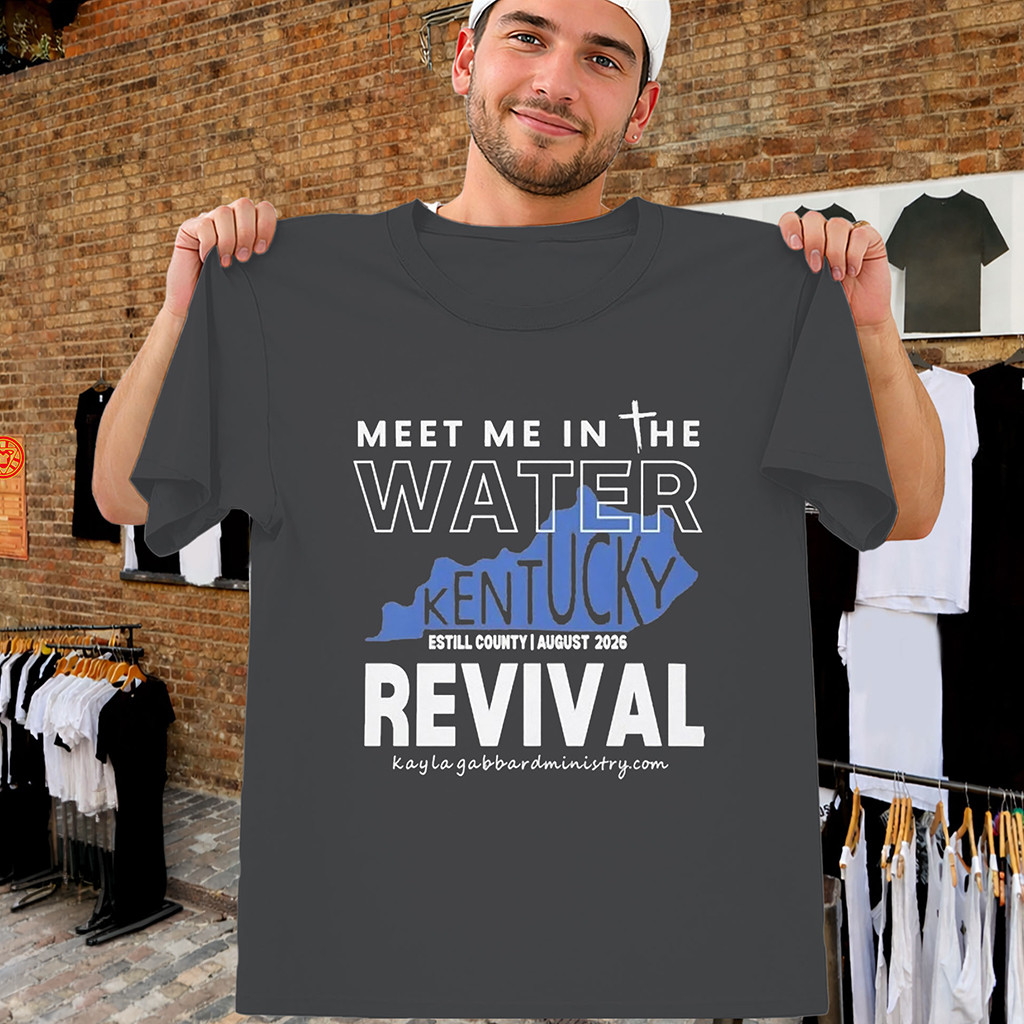 Meet Me In The Water Kentucky Revival Shirt Kentucky Event T-Shirt Gifts For BFF - Kdjoy Meet Me In The Water Kentucky Revival Shirt Kentucky Event T-Shirt Gifts For BFF - Kdjoy