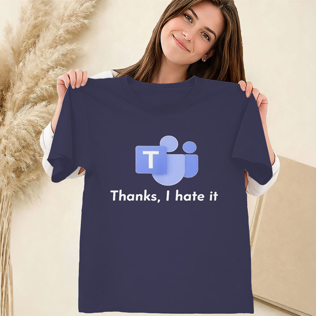 Microsoft Teams Thanks I Hate It Shirt Office Humor Tee Gag Gift For Coworkers - Kdjoy