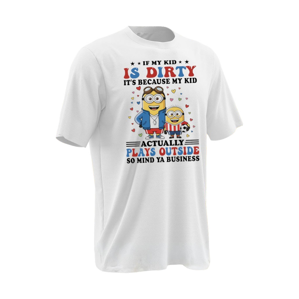 Minions If My Kid Is Dirty It's Because My Kid Actually Plays Outside So Mind Ya Business Shirt - Kdjoy Minions If My Kid Is Dirty It's Because My Kid Actually Plays Outside So Mind Ya Business Shirt - Kdjoy