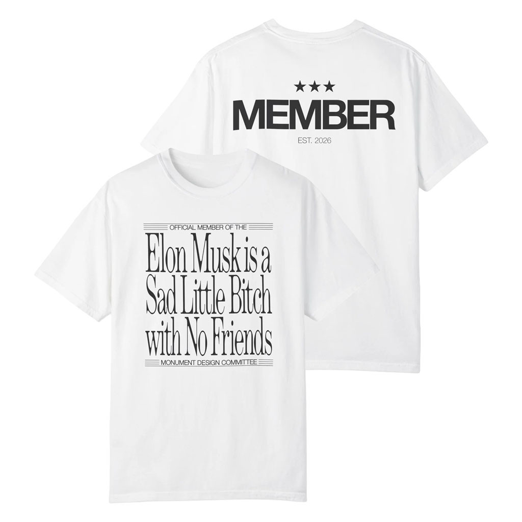 Monument Design Committee Merch 2026 Elon Musk Is A Sad Little Btch With No Friends T-Shirt - Kdjoy