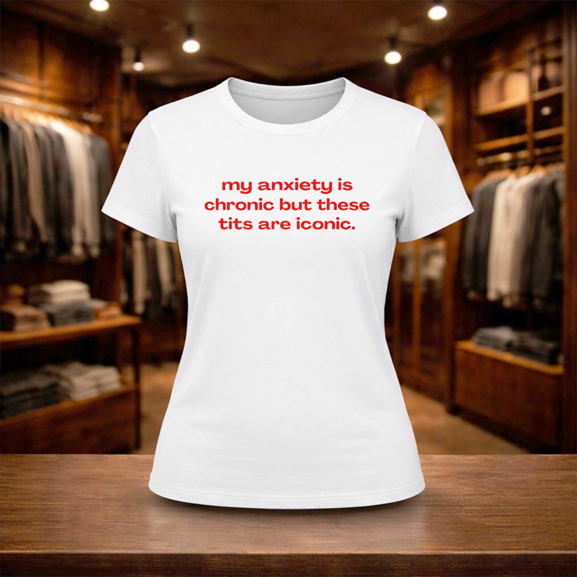 My Anxiety Is Chronic But These Tits Are Iconic Shirt Funny Quote T-Shirt Gifts For Her