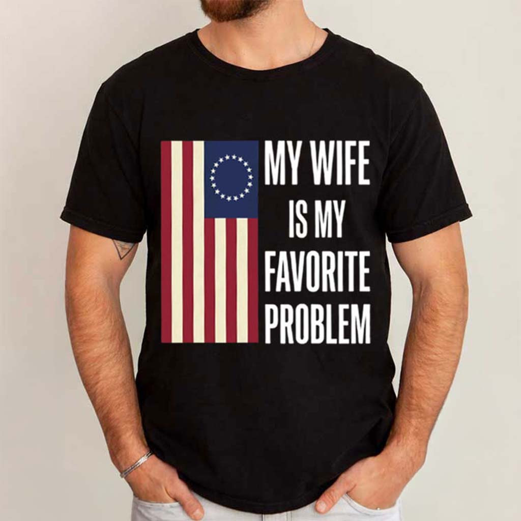 My Wife Is My Favorite Problem T-Shirt Funny Shirt Humorous Gifts For Husband - Kdjoy