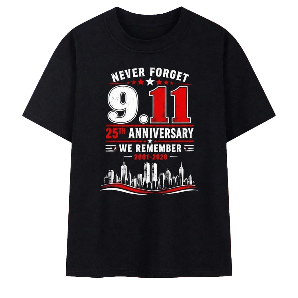 Never Forget 911 25Th Anniversary We Remember 2001 2026 Shirt Patriot Day Shirts Gift Ideas - Kdjoy