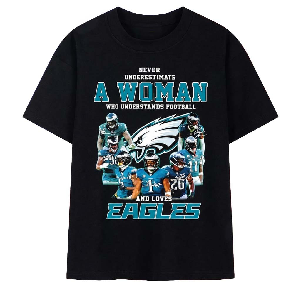 Never Underestimate A Woman Who Understands Football And Loves Philadelphia Eagles Signed Shirt - Kdjoy