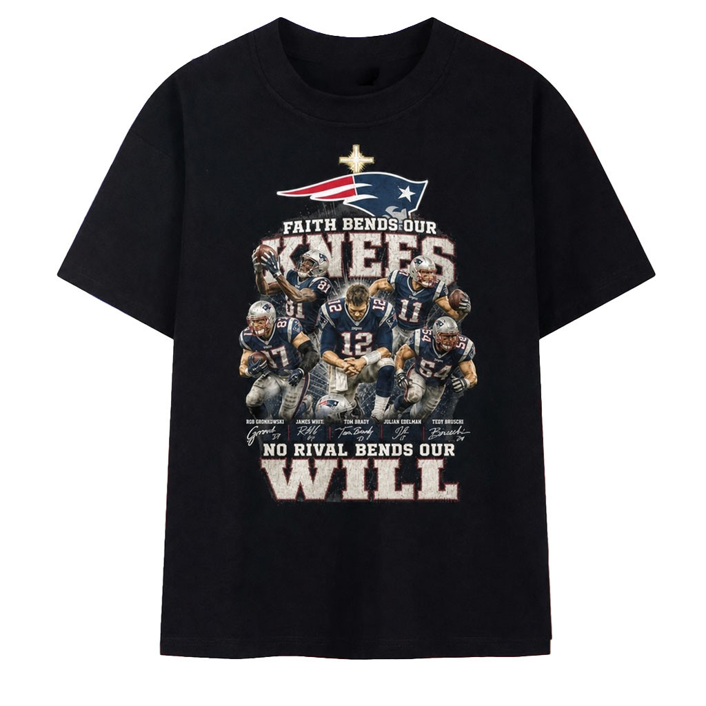 New England Patriots Faith Bends Our Knees No Rival Bends Our Will T-Shirt NE Patriots Merch - Kdjoy