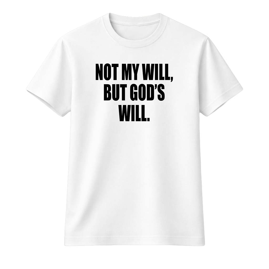 Not My Will But God's Will Shirt Christian Gifts For Him - Kdjoy Not My Will But God's Will Shirt Christian Gifts For Him - Kdjoy