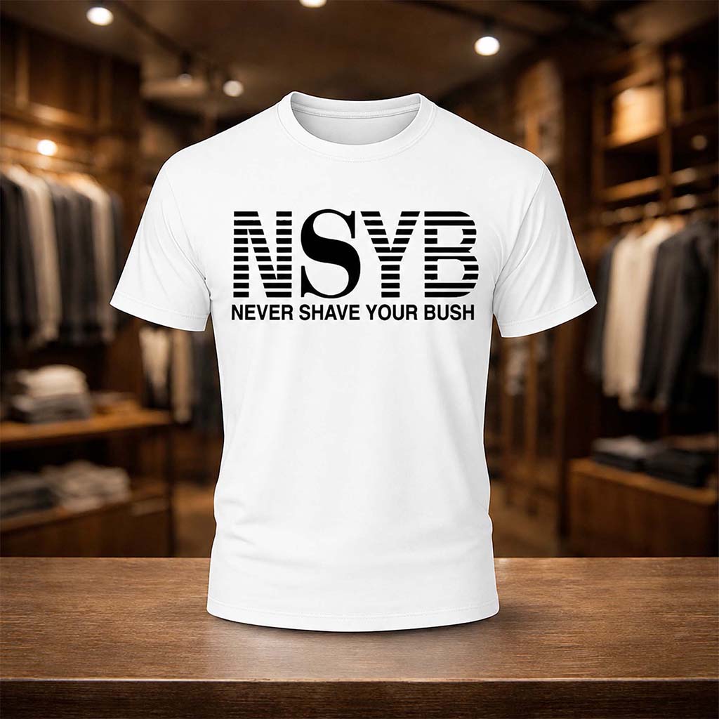 NSYB Never Shave Your Bush Shirt Best Birthday Gift For Friends - Kdjoy