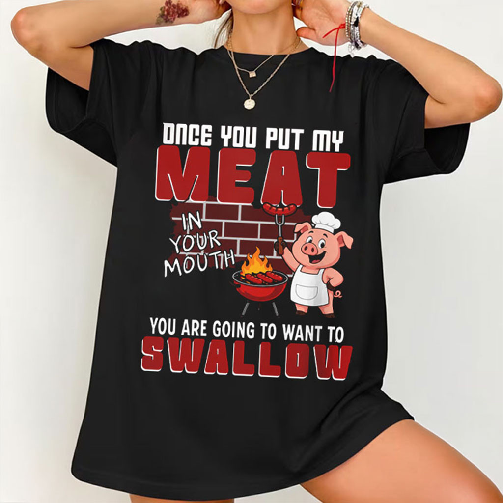 Once You Put My Meat In Your Mouth BBQ Pig T-Shirt Funny Grilling Shirt Gift For Friends - Kdjoy Once You Put My Meat In Your Mouth BBQ Pig T-Shirt Funny Grilling Shirt Gift For Friends - Kdjoy