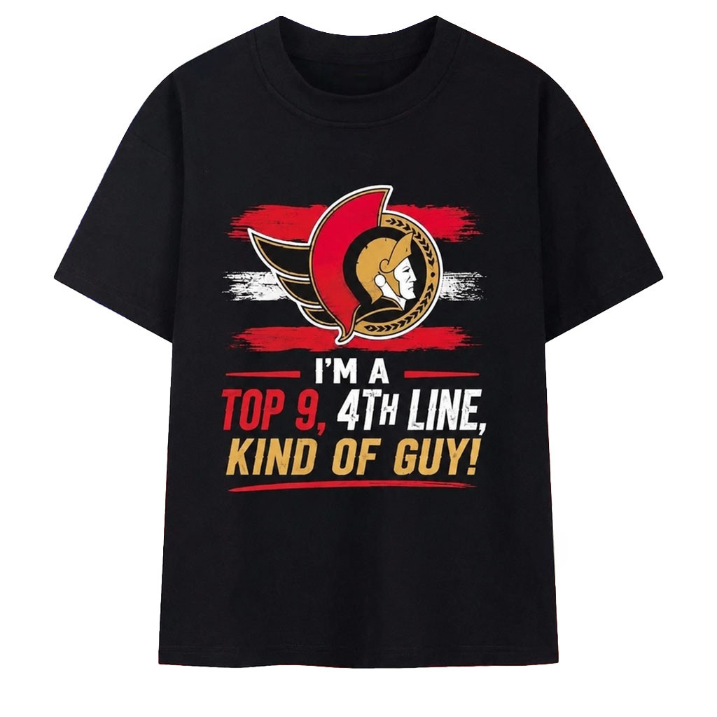 Ottawa Senators I'm A Top 9 4Th Line Kind Of Guy T-Shirt Ottawa Senators Merch Hockey Fan Gifts - Kdjoy Ottawa Senators I'm A Top 9 4Th Line Kind Of Guy T-Shirt Ottawa Senators Merch Hockey Fan Gifts - Kdjoy