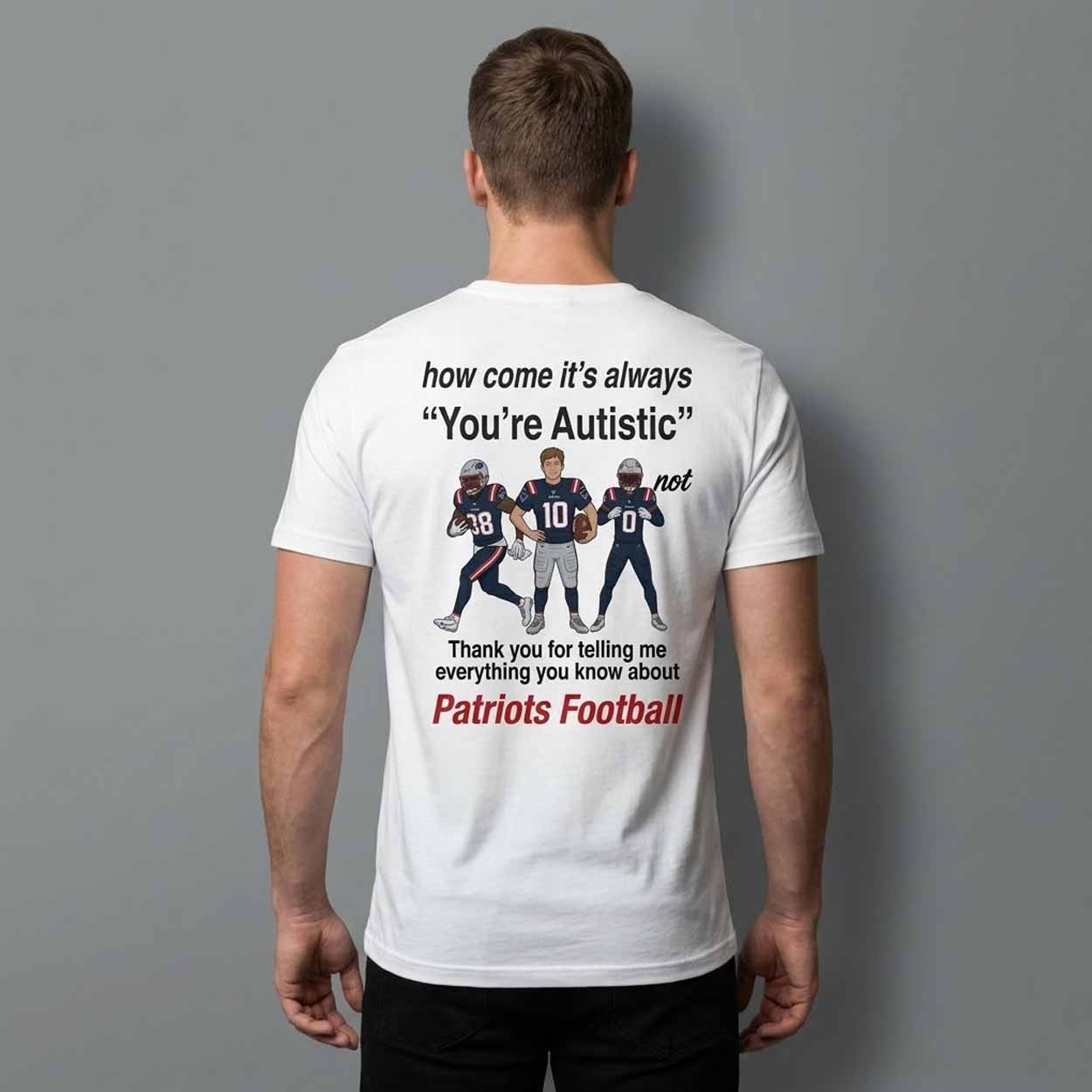 Patriots How Come It's Always You're Autistic Shirt New England Patriots Merch Gifts For Fan - Kdjoy