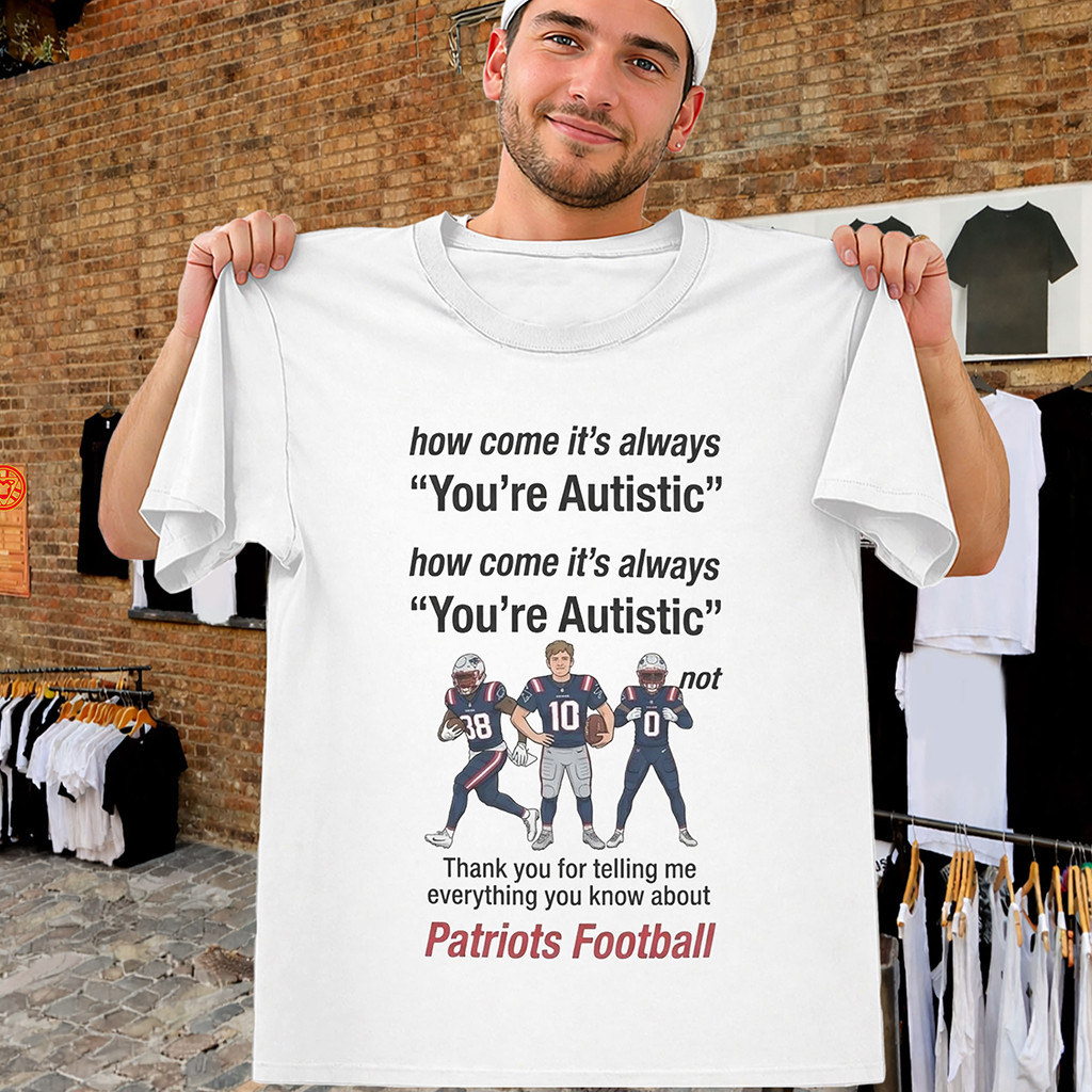 Patriots It's Always You're Autistic T-Shirt Viral Football Meme Tee Vintage Gifts For Fans - Kdjoy Patriots It's Always You're Autistic T-Shirt Viral Football Meme Tee Vintage Gifts For Fans - Kdjoy