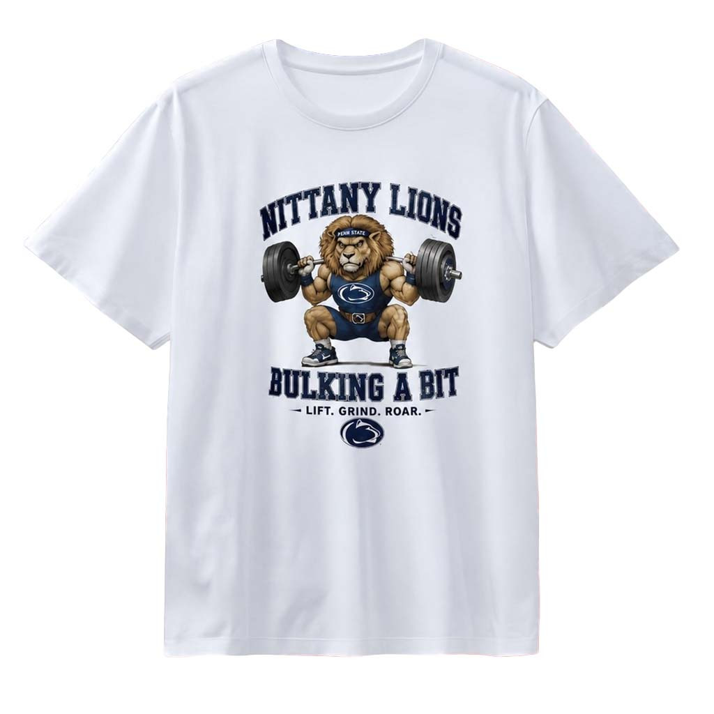 Penn State Nittany Lions Bulking A Bit Lift Grind Roar T-Shirt Nittany Lions Merch Workout Gift - Kdjoy