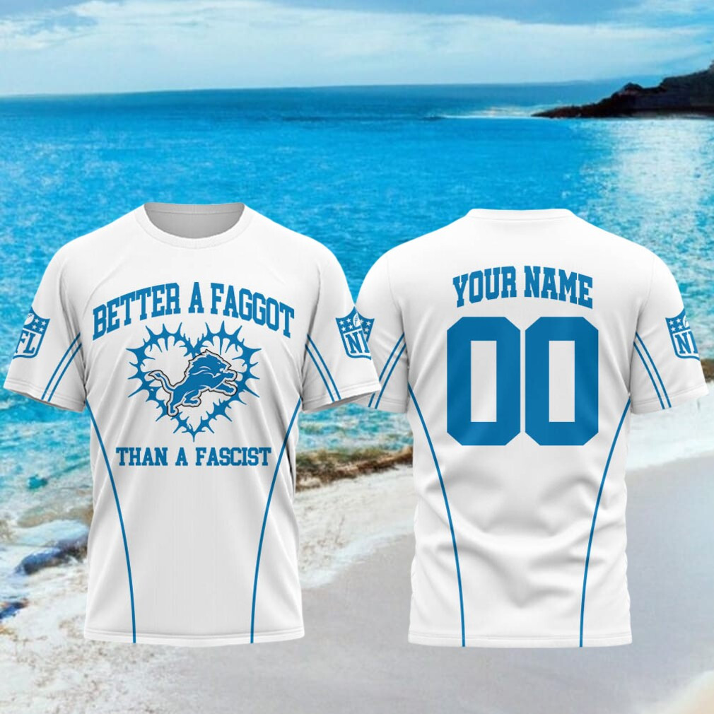 Personalized Detroit Lions Better A Faggot Than A Fascist T-Shirt Detroit Lions Merch - Kdjoy