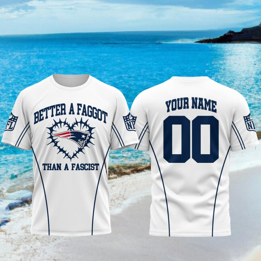 Personalized New England Patriots Better A Faggot Than A Fascist T-Shirt NE Patriots Merch - Kdjoy