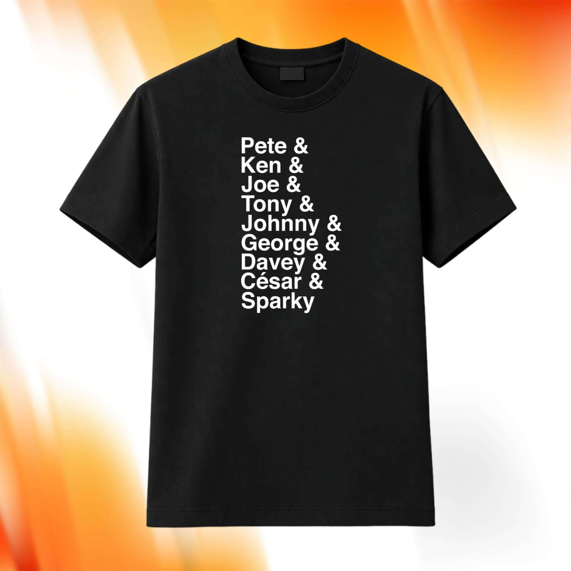 Pete Ken Joe Tony Johnny George Davey Cesar Sparky Shirt Gift Ideas For Friends - Kdjoy Pete Ken Joe Tony Johnny George Davey Cesar Sparky Shirt Gift Ideas For Friends - Kdjoy