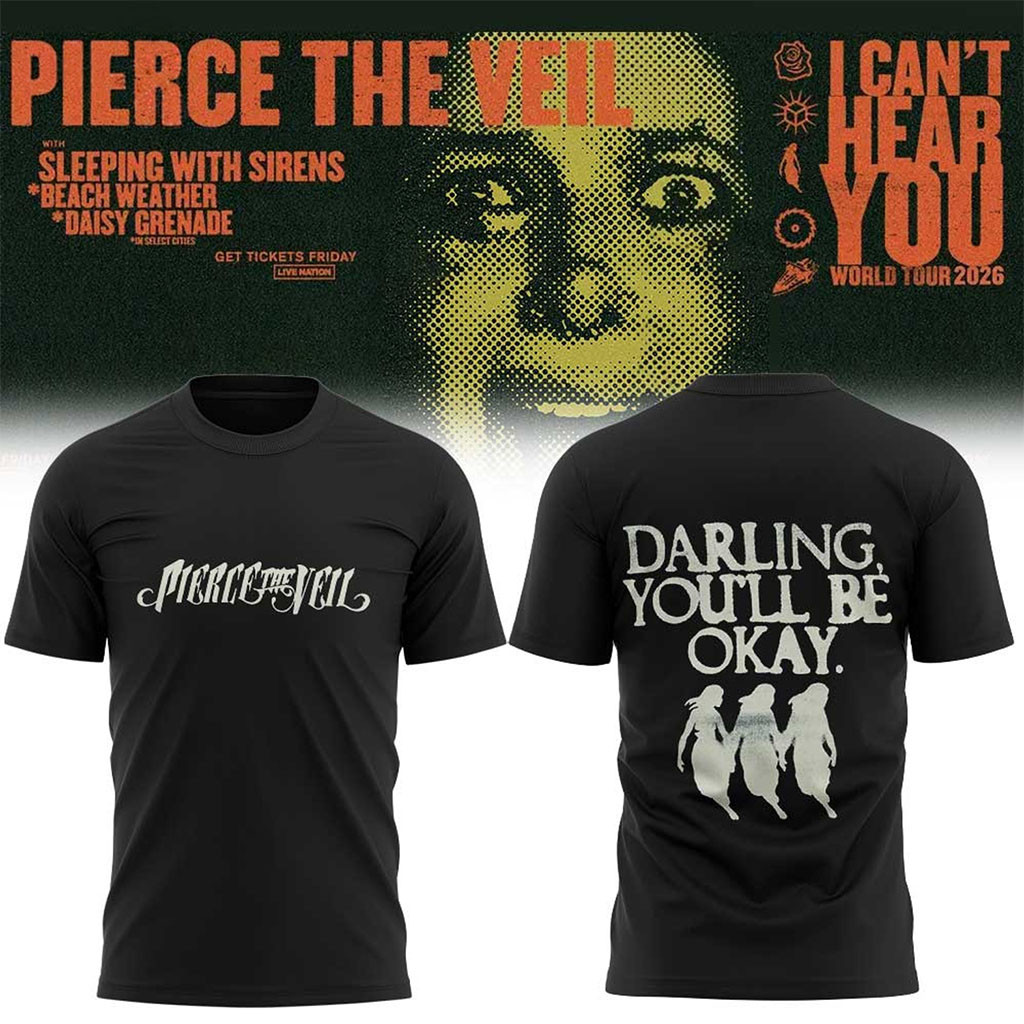 Pierce The Veil Merch I Can't Hear You World Tour 2026 Tour T-Shirt Darling You'll Be Okay Shirt - Kdjoy