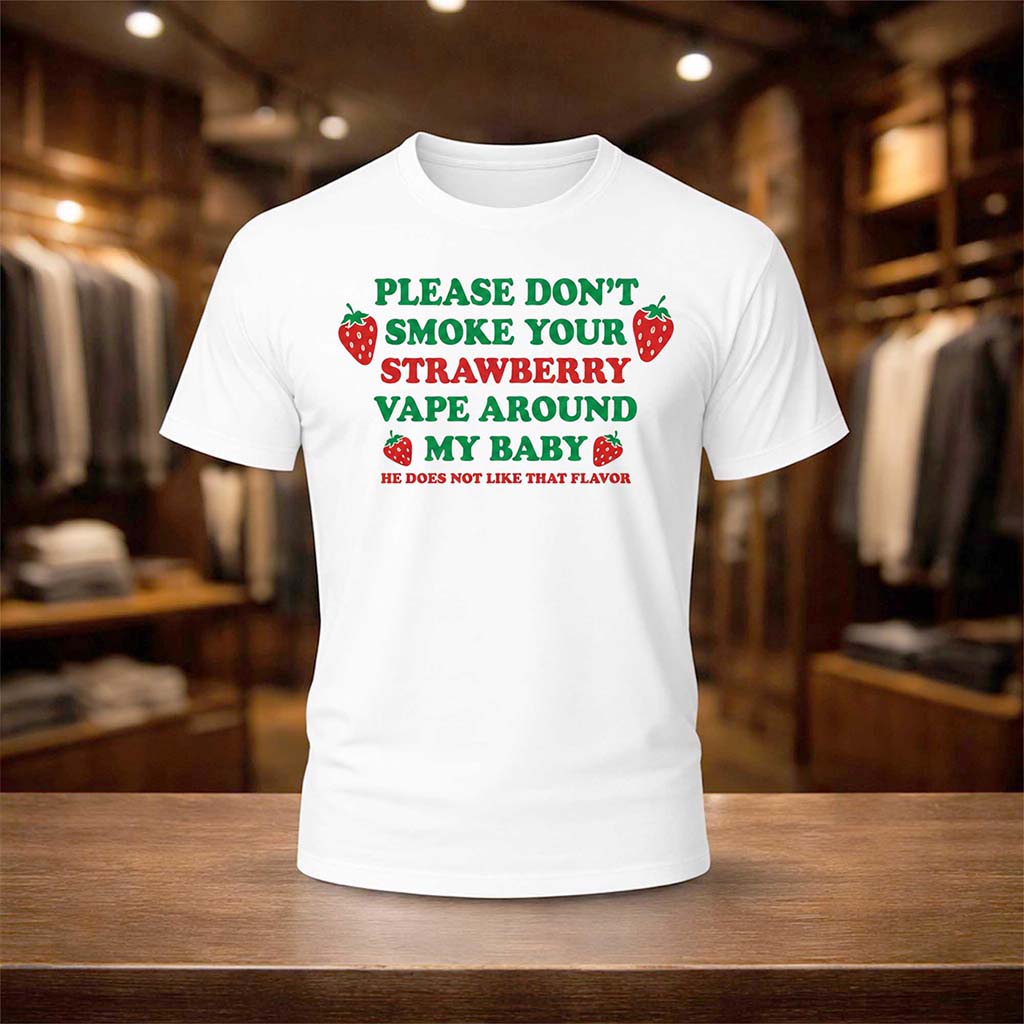 Please Don't Smoke Your Strawberry Vape Around My Baby Shirt Gifts For Him - Kdjoy Please Don't Smoke Your Strawberry Vape Around My Baby Shirt Gifts For Him - Kdjoy