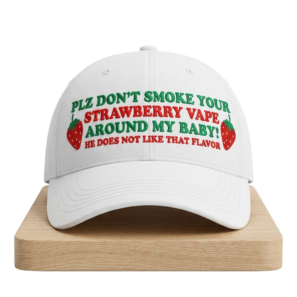 Plz Don't Smoke Your Strawberry Vape Around My Baby He Does Not Like That Flavor Hat Embroidered - Kdjoy Plz Don't Smoke Your Strawberry Vape Around My Baby He Does Not Like That Flavor Hat Embroidered - Kdjoy