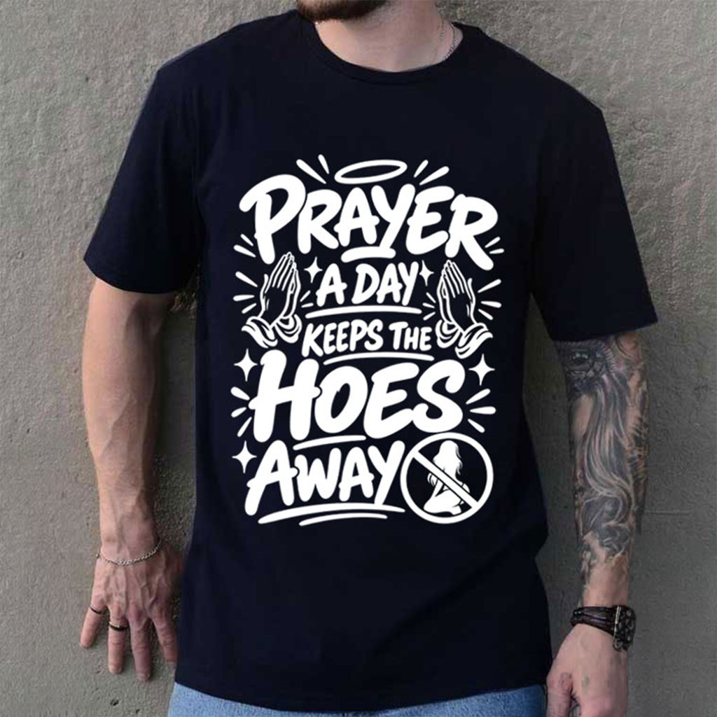 Prayer A Day Keeps The Hoes Away Shirt Unwearable Funny Christian Meme T-Shirt Gifts Ideas - Kdjoy