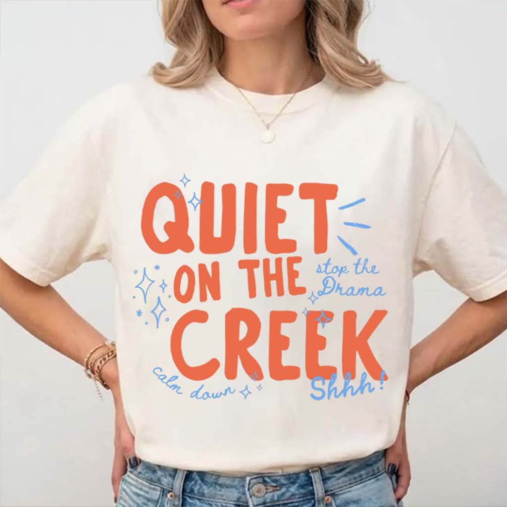 Quiet On The Creek Calm Down Stop The Drama T-Shirt Funny Shirts Gifts For BFF Quiet On The Creek Calm Down Stop The Drama T-Shirt Funny Shirts Gifts For BFF