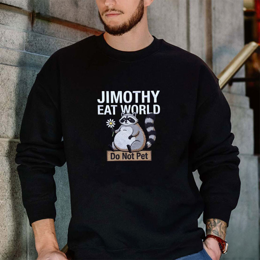 Raccoon Jimothy Eat World Sweatshirt Do Not Pet Sweatshirt Funny Trash Panda Meme Clothing - Kdjoy