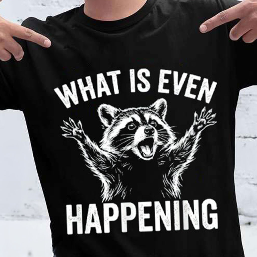 Raccoon What Is Even Happening Shirt Funny Animal T-Shirt Gifts For Raccoon Lovers - Kdjoy