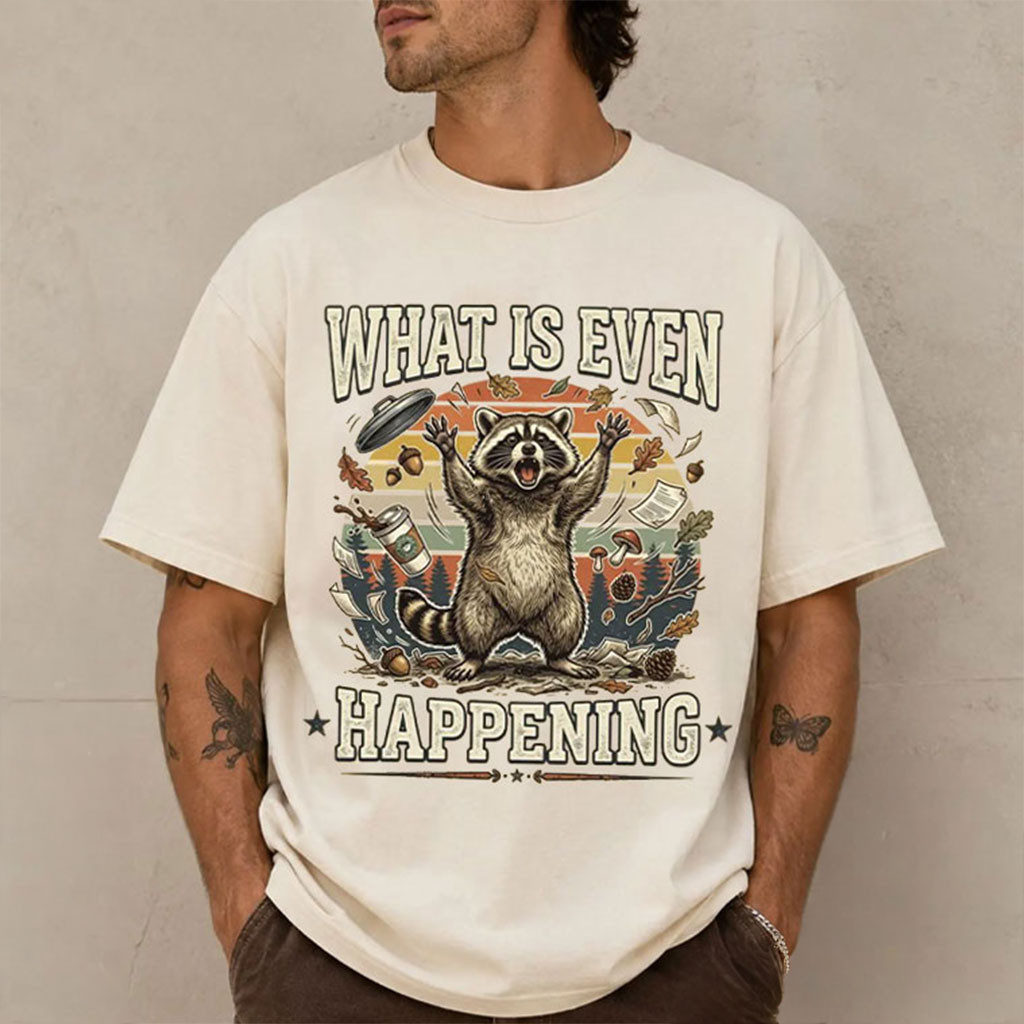 Raccoon What Is Even Happening Shirt Sarcastic Funny Trash Panda Shirts Raccoon Lovers Gifts - Kdjoy