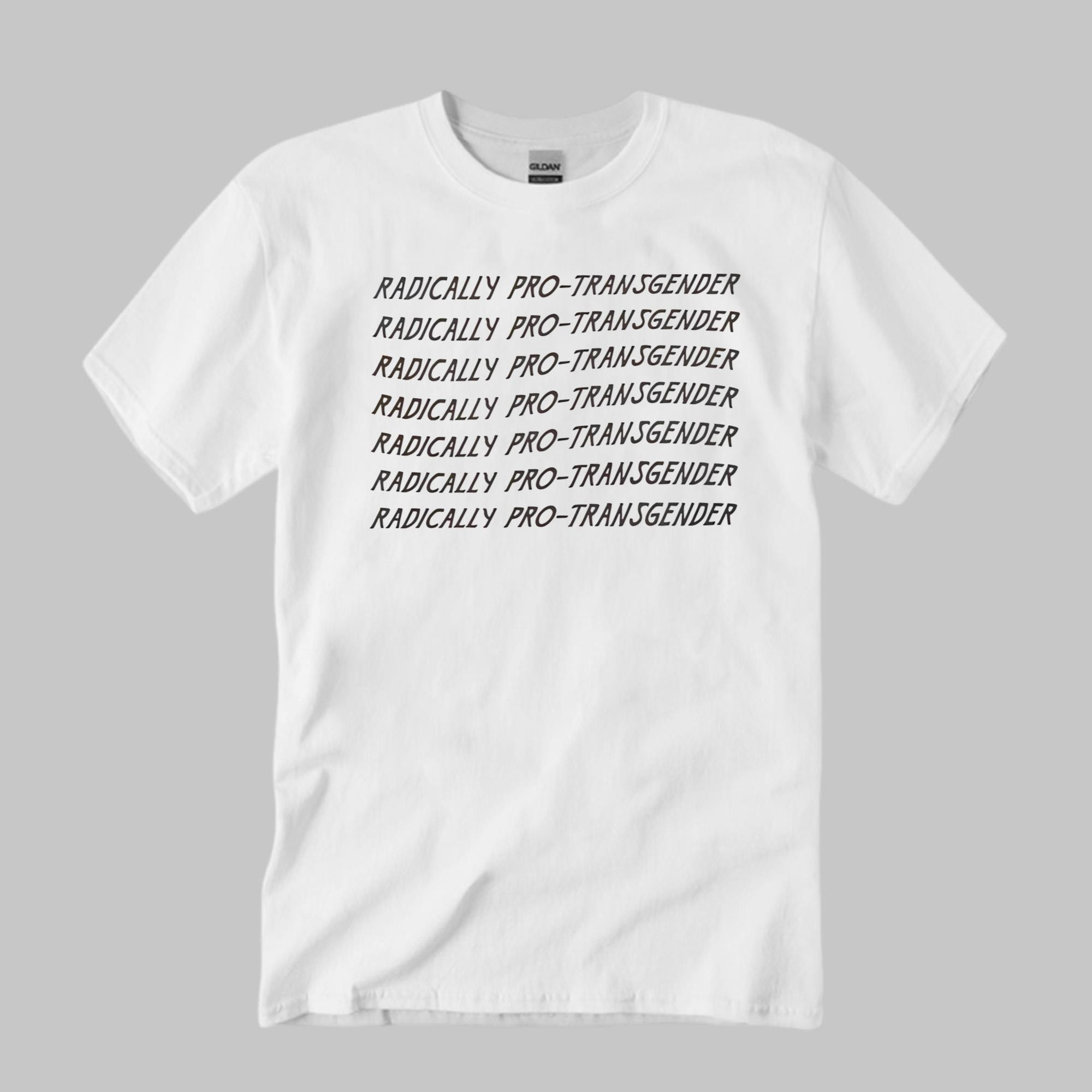 Radically Pro Transgender Shirt Pride Gay T-Shirt LGBTQ Gifts - Kdjoy