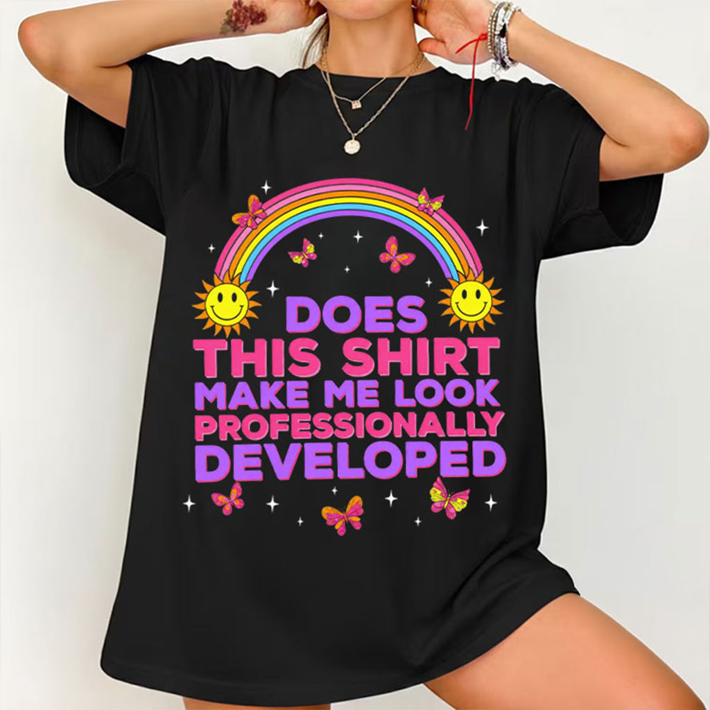 Rainbow Does This Shirt Make Me Look Professionally Developed T-Shirt Teacher Gifts Ideas - Kdjoy
