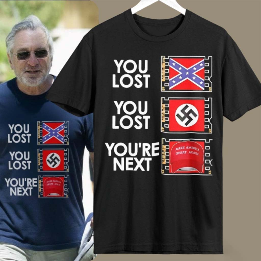 Robert De Niro Anti-MAGA Shirt You Lost You Lost You're Next T-Shirt Father Gifts - Kdjoy