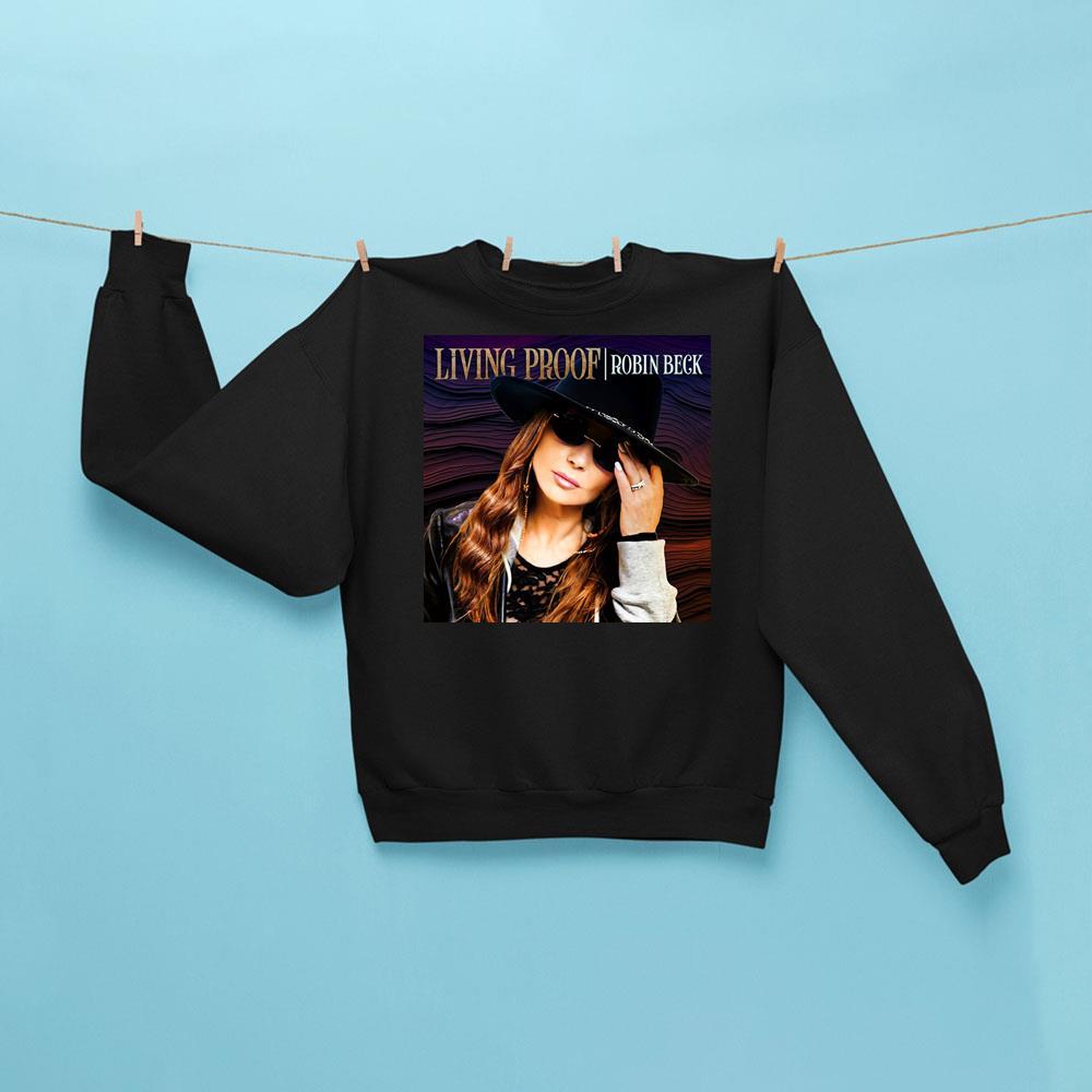 Robin Beck Living Proof Sweatshirt Black Robin Beck Merch Gifts For Someone Who Loves Music - Kdjoy Robin Beck Living Proof Sweatshirt Black Robin Beck Merch Gifts For Someone Who Loves Music - Kdjoy