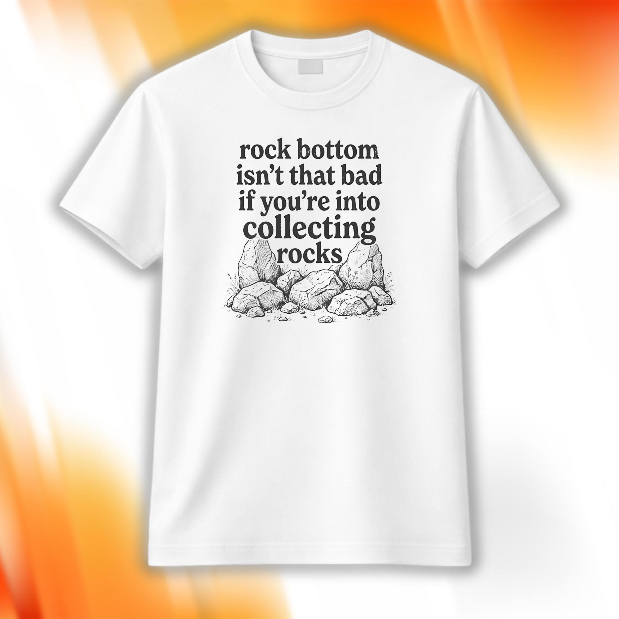Rock Bottom Isn't That Bad Shirt If You're Into Collecting Rocks T-Shirt Gifts For Dad - Kdjoy