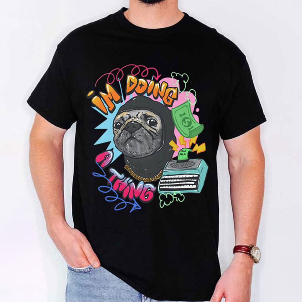 Roodabeguh Pug I'm Doing A Thing T-Shirt Funny Shirts Gifts For Brothers - Kdjoy Roodabeguh Pug I'm Doing A Thing T-Shirt Funny Shirts Gifts For Brothers - Kdjoy