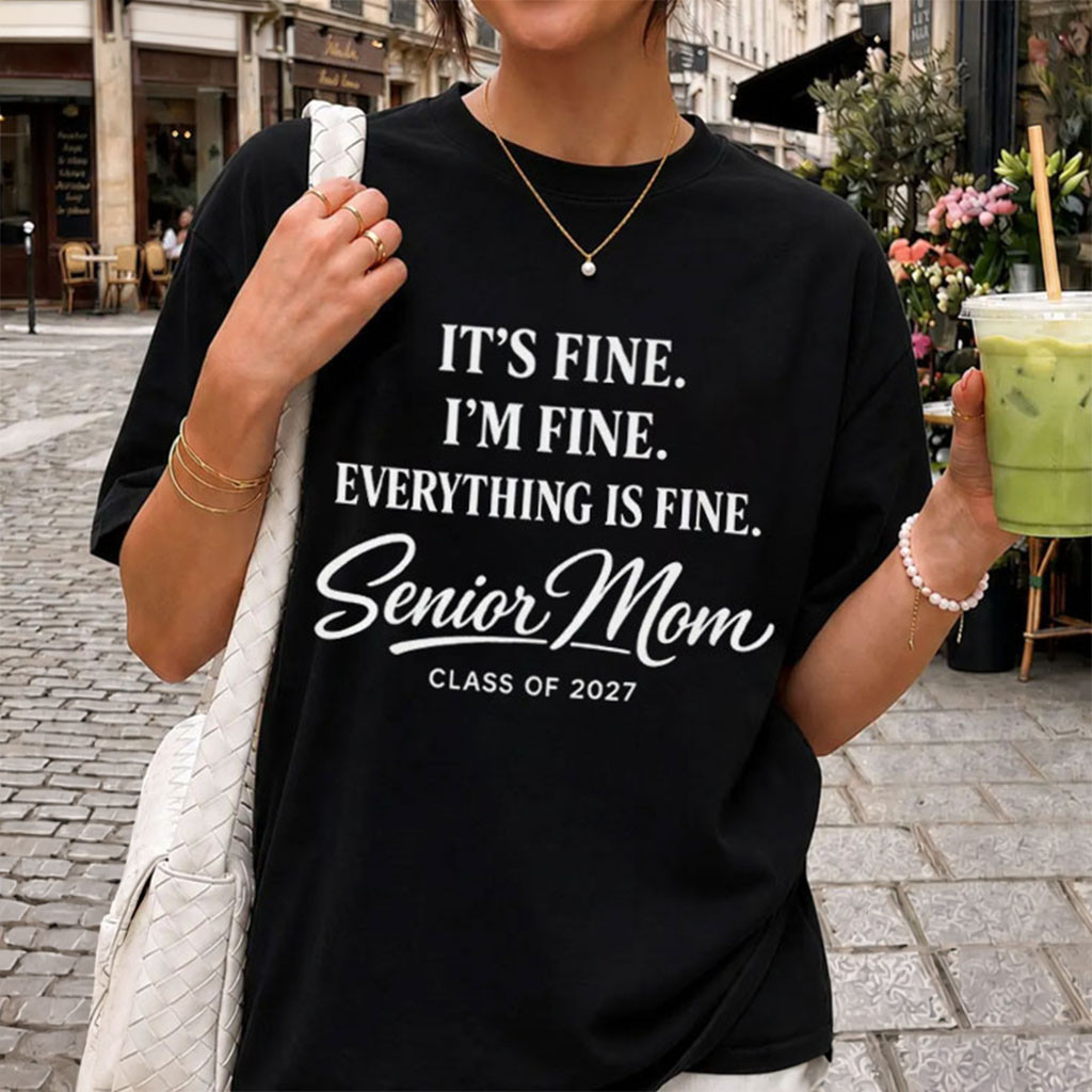 Senior Mom It's Fine I'm Fine Everything Is Fine Class Of 2027 T-Shirt Gifts For Wife - Kdjoy