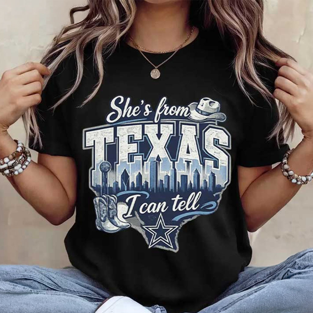 She's From Texas I Can Tell Dallas Cowboys Football Shirt Dallas Cowboys Merch Gifts For Her - Kdjoy