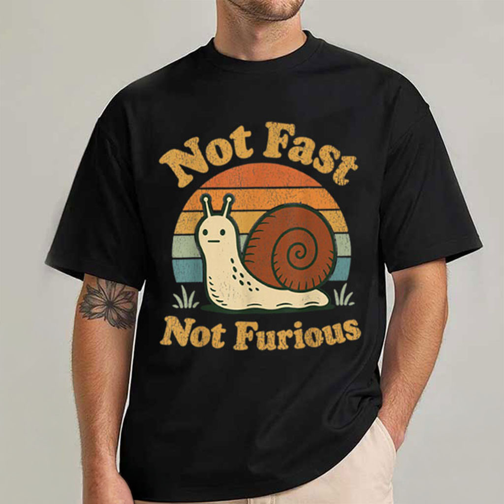 Snail Not Fast Not Furious T-Shirt Funny Slow Pace Shirt Gift Ideas For Him - Kdjoy
